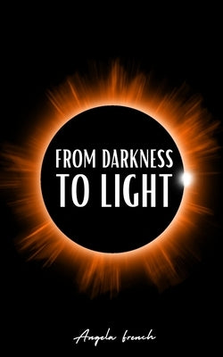From Darkness to Light by French, Angela