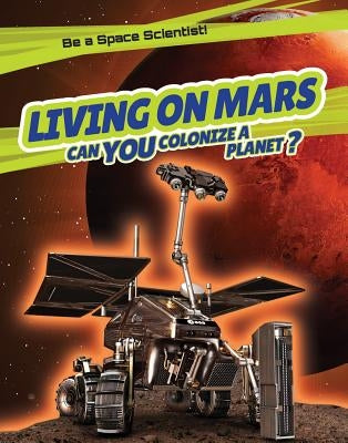 Living on Mars: Can You Colonize a Planet? by Hawksett, David