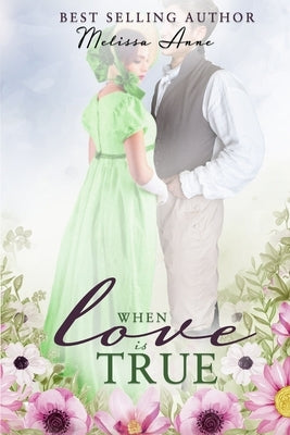 When Love is True: A Pride and Prejudice Variation by Anne, Melissa