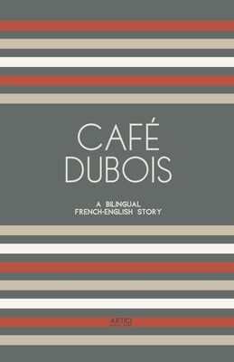 Caf? Dubois: A Bilingual French-English Story by Books, Artici Bilingual