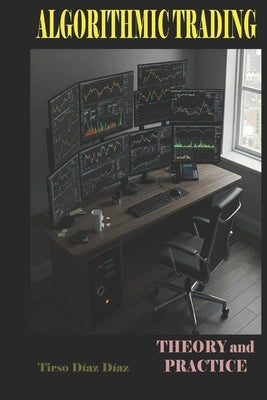 Algorithmic Trading: Theory and Practice by Diaz Diaz, Tirso