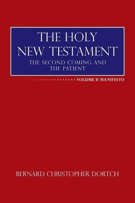 The Holy New Testament: The Second Coming and the Patient by Dortch, Bernard Christopher