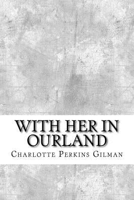 With Her in Ourland by Gilman, Charlotte Perkins