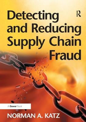 Detecting and Reducing Supply Chain Fraud by Katz, Norman A.