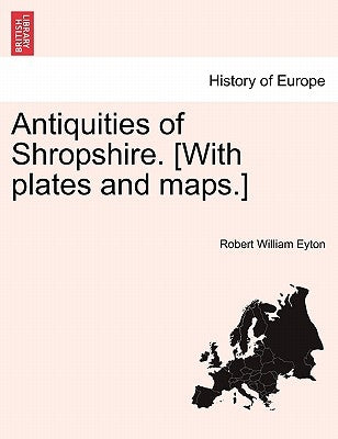 Antiquities of Shropshire. [With plates and maps.] Vol. III, Part I by Eyton, Robert William