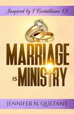 Marriage is Ministry: Inspired by 1 Corinthians 13 by Quetant, Jennifer N.