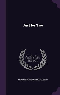 Just for Two by Cutting, Mary Stewart Doubleday