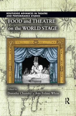 Food and Theatre on the World Stage by Chansky, Dorothy