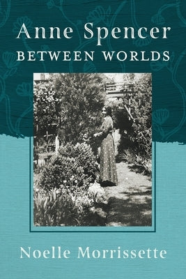 Anne Spencer Between Worlds by Morrissette, Noelle