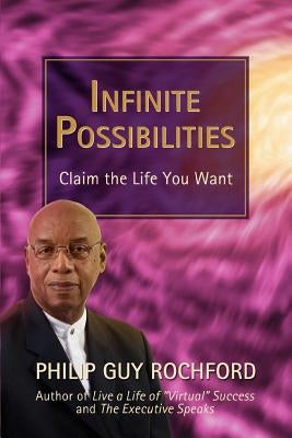 Infinite Possibilities: Claim the Life You Want by Rochford, Philip Guy