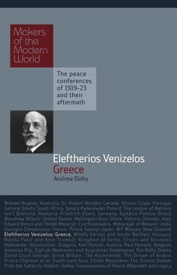 Eleftherios Venizelos: Greece by Dalby, Andrew