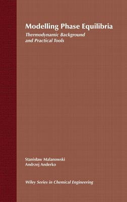 Modelling Phase Equilibria: Thermodynamic Background and Practical Tools by Malanowski, Stanislaw