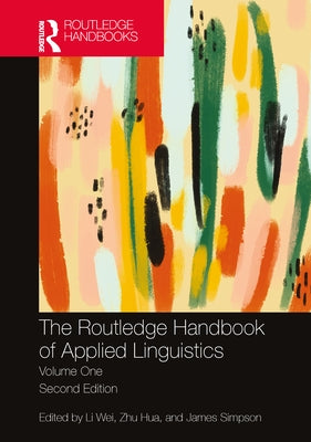 The Routledge Handbook of Applied Linguistics: Volume One by Wei, Li