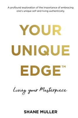 Your Unique Edge(TM): Living Your Masterpiece by Muller, Shane