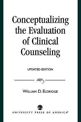 Conceptualizing the Evaluation of Clinical Counseling- by Eldridge, William D.