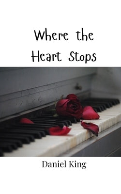 Where the Heart Stops by King, Daniel