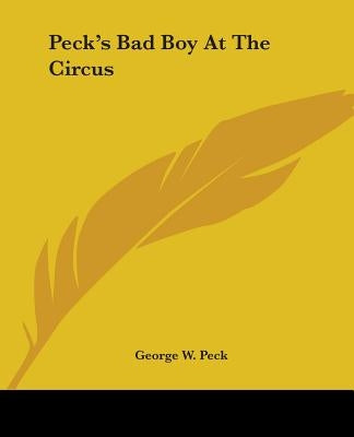 Peck's Bad Boy At The Circus by Peck, George W.