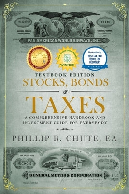 Stocks, Bonds & Taxes: Textbook Edition: A Comprehensive Handbook and Investment Guide for Everybody by Chute, Phillip B.
