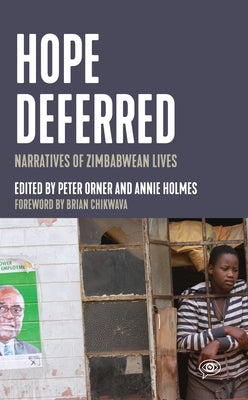Hope Deferred: Narratives of Zimbabwean Lives by Orner, Peter
