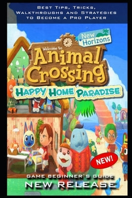 Animal Crossing: New Horizons - Happy Home Paradise Complete Guide: Tips - Tricks - And MORE! by Lud, Helmer