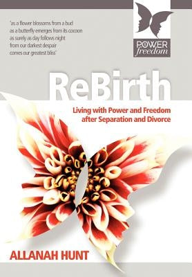 Rebirth: how to live with POWER and FREEDOM after Separation and Divorce by Hunt, Allanah