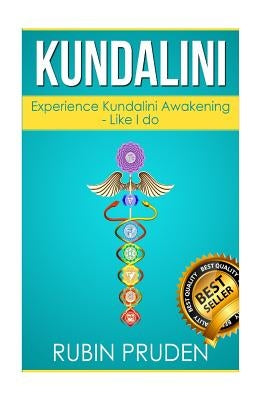 Kundalini: The Secret Steps to Experiencing Kundalini Awakening by Pruden, Rubin