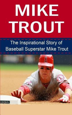 Mike Trout: The Inspirational Story of Baseball Superstar Mike Trout by Redban, Bill