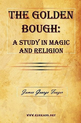 The Golden Bough: A Study in Magic and Religion by Frazer, James George
