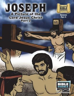 Joseph Part 2, A Picture of the Lord Jesus: Old Testament Volume 5: Genesis Part 5 by Piepgrass, Arlene