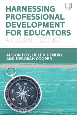 Harnessing Professional Development for Educators: A Global Toolkit by Fox, Alison