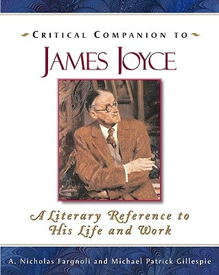 Critical Companion to James Joyce: A Literary Reference to His Life and Work by Fargnoli, A. Nicholas