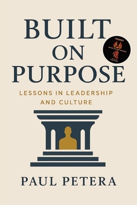Built on Purpose: Lessons in Leadership and Culture by Petera, Paul