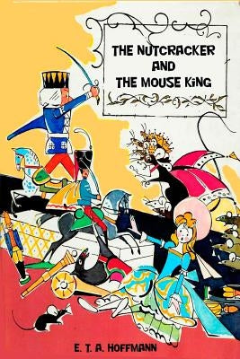 The Nutcracker and The Mouse King by E T a Hoffmann