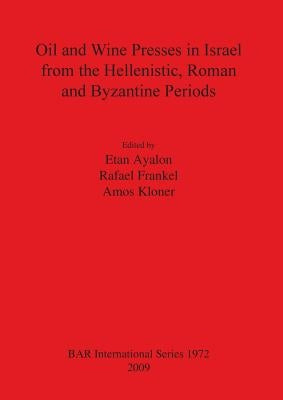 Oil and Wine Presses in Israel from the Hellenistic, Roman and Byzantine Periods by Ayalon, Etan