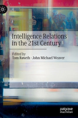 Intelligence Relations in the 21st Century by Røseth, Tom