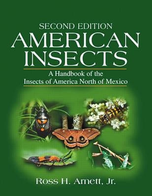 American Insects: A Handbook of the Insects of America North of Mexico, Second Edition by Arnett Jr, Ross H.