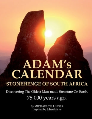 Adam's Calendar: Stonehenge of South Africa by Heine, Johan