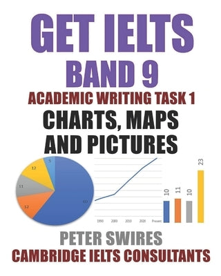 GET IELTS BAND 9 In Academic Writing Task 1: Essays on Charts, Maps and Pictures by Ielts Consultants, Cambridge