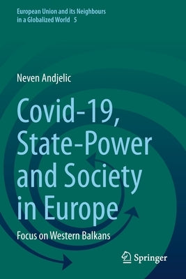 Covid-19, State-Power and Society in Europe: Focus on Western Balkans by Andjelic, Neven