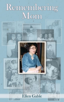 Remembering Mom by Gable, Ellen