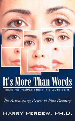It's More Than Words - Reading People From The Outside In: The Astonishing Power of Face Reading by Perdew, Harry