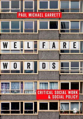 Welfare Words: Critical Social Work & Social Policy by Garrett, Paul Michael