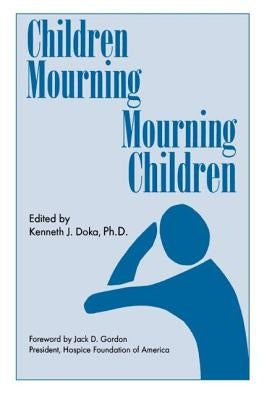 Children Mourning, Mourning Children by Doka, Kenneth J.