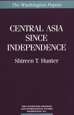 Central Asia Since Independence by Hunter, Shireen T.