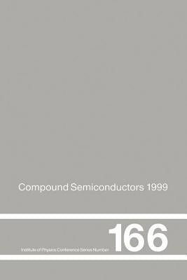 Compound Semiconductors 1999: Proceedings of the 26th International Symposium on Compound Semiconductors, 23-26th August 1999, Berlin, Germany by Ploog, K.
