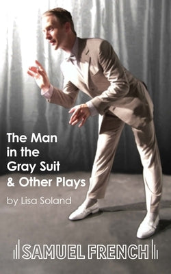 The Man in the Gray Suit and Other Short Plays by Soland, Lisa