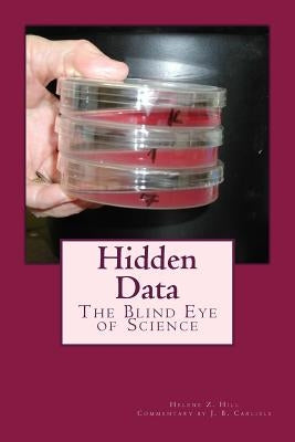 Hidden Data: The Blind Eye of Science by Hill, Helene Z.