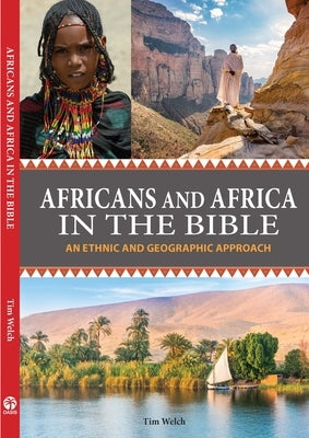 Africans and Africa in the Bible (Expanded Version): An Ethnic and Geographic Approach by Welch, Tim