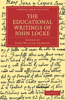 The Educational Writings of John Locke by Adamson, John William