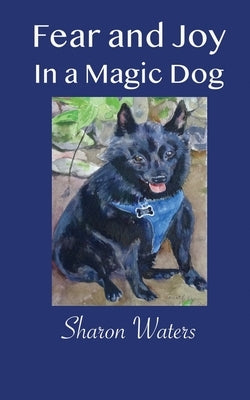 Fear and Joy in a Magic Dog by Waters, Sharon